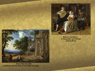Pierre Patel the Elde Landscape with the Rest on the Flight into Egyp Molenar Jan Means A Young Man and Woman   making Music 