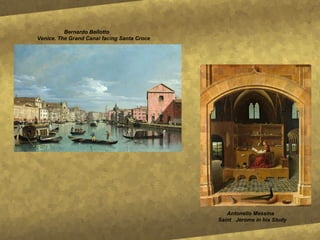 Antonello Messina   Saint  Jerome in his Study Bernardo Bellotto Venice. The Grand Canal facing Santa Croce 