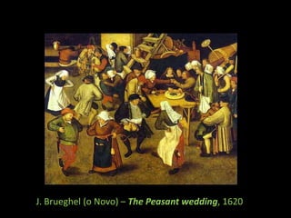 J. Brueghel (o Novo) – ThePeasant wedding, 1620