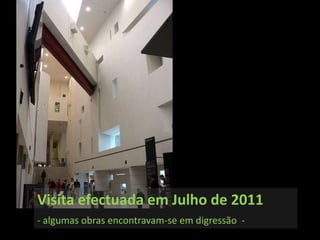 1Visita efectuada em Julho de 2011- algumas obras encontravam-se em digressão  -