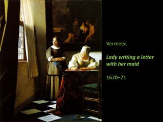 Vermeer, Lady writing a letterwith her maid1670–71