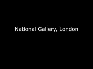 National Gallery, London
 