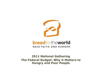 2011 National Gathering The Federal Budget: Why it Matters to Hungry and Poor People 