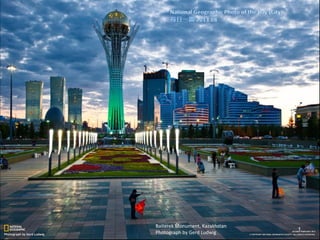 Baiterek Monument, Kazakhstan
Photograph by Gerd Ludwig
1
 