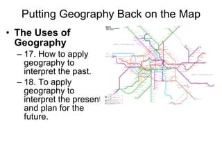 Putting Geography Back on the Map The Uses of Geography 17. How to apply geography to interpret the past.  18. To apply geography to interpret the present and plan for the future. 