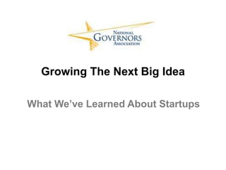 Growing The Next Big Idea

What We’ve Learned About Startups
 