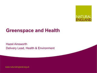 Greenspace and Health Hazel Ainsworth Delivery Lead, Health & Environment 