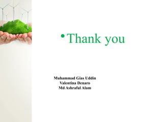 •Thank you
Muhammad Gias Uddin
Valentina Denaro
Md Ashraful Alam
 