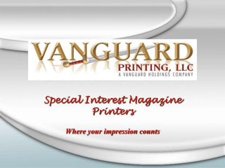 V Special Interest Magazine Printers Where your impression counts 
