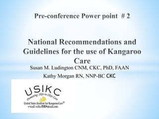 Susan M. Ludington CNM, CKC, PhD, FAAN
Kathy Morgan RN, NNP-BC CKC
 