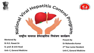 Mentored By
Dr N.S. Rawat Sir
Sr. prof. & Unit Head
Unit- C, General Medicine
Present By
Dr Mahendra Kumar
2nd Year Junior Resident
Unit-C, General Medicine
 