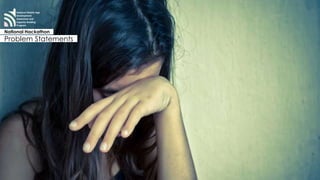 National Mobile App 
Development 
Awareness and 
Capacity Building 
Program 
National Hackathon 
Problem Statements 
Sexual Harassment 
 