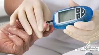 Rise of 
Non-Communicable 
Diseases 
National Mobile App 
Development 
Awareness and 
Capacity Building 
Program 
National Hackathon 
Problem Statements 
 