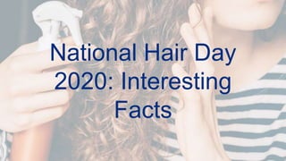 National Hair Day
2020: Interesting
Facts
 