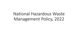 National Hazardous Waste
Management Policy, 2022
 