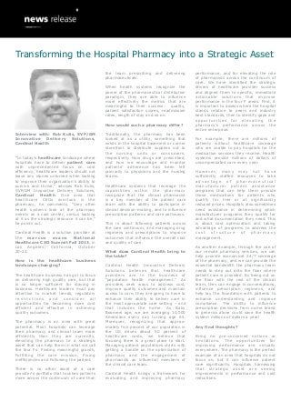 Interview with: Rob Kulis, SVP/GM
Innovative Delivery Solutions,
Cardinal Health
“In today’s healthcare landscape where
hospitals have to deliver patient care
with unprecedented focus on cost
efficiency, healthcare leaders should not
leave any stones unturned when looking
to improve their organization’s ability to
survive and thrive,” advises Rob Kulis,
SVP/GM Innovative Delivery Solutions,
Cardinal Health. One area that
healthcare CEOs overlook is the
pharmacy, he comments. “Very often
health systems look at the pharmacy
merely as a cost center, versus looking
at it as the strategic resource it can be,”
he points out.
Cardinal Health is a solution provider at
the marcus evans National
Healthcare CXO Summit Fall 2013, in
Los Angeles, California, October
20-22.
How is the healthcare business
landscape changing?
The healthcare business has got to focus
on delivering high quality care, but that
is no longer sufficient for staying in
business. Healthcare leaders must pay
attention to market trends, regulatory
r e s t r i c t i o n s a n d c o n s i d e r a l l
opportunities for becoming more cost
efficient and effective in achieving
quality outcomes.
The pharmacy is an area with great
potential. Most hospitals can leverage
their pharmacy and clinical team more
efficiently than they are currently,
elevating the pharmacy to a strategic
asset that can help them in what we call
the four Fs: Finding meaningful growth,
Fulfilling the care mission, Fixing
inefficiencies and Following the patient.
There is no other asset of a care
provider’s portfolio that touches patients
more across the continuum of care than
the team prescribing and delivering
pharmaceuticals.
When health systems recognize the
power of the pharmaceutical distribution
paradigm, they are able to influence
more effectively the metrics that are
meaningful to their success: quality,
patient satisfaction scores, readmission
rates, length of stay and so on.
How would such a pharmacy differ?
Traditionally, the pharmacy has been
looked at as a utility, something that
exists in the hospital basement or corner
storefront to distribute supplies out to
the nursing units or consumers,
respectively. How drugs are prescribed,
and how we encourage and monitor
patients’ adherence has been left
primarily to physicians and the nursing
teams.
Healthcare systems that leverage the
capabilities within the pharmacy
recognize that the clinical pharmacist
is a key member of the patient care
team with the ability to participate in
clinical decision-making, and to influence
prescription patterns and care pathways.
This is about following patients across
the care continuum, and managing drug
regimens and prescriptions to improve
outcomes that influence the overall cost
and quality of care.
What does Cardinal Health bring to
the table?
Cardinal Health Innovative Delivery
Solutions believes that healthcare
providers are in the business of
“population health management.” As
providers seek ways to address cost,
improve quality outcomes and maintain
access to care, they are going to have to
enhance their ability to deliver care in
the most appropriate care setting – and
that includes the home. As Baby
Boomers age, we are averaging 10,000
Americans every day turning age 65.
Moreover, recognizing that approx-
imately five percent of our population in
the US drives about 50 percent of
healthcare costs, we believe that
focusing there is a great place to start.
Managing patient populations starts with
getting a handle on the optimization of
pharmacy and the engagement of
pharmacists as influential members of
the clinical care team.
Cardinal Health brings a framework for
evaluating and improving pharmacy
performance, and for elevating the role
of pharmacists across the continuum of
care. We have identified the strategic
drivers of healthcare provider success
and aligned them to specific, immediate
actionable solutions that improve
performance in the four F areas. First, it
is important to assess where the hospital
stands relative to peers and industry
best standards, then to identify gaps and
opportunities for elevating the
pharmacy’s performance across the
entire enterprise.
For example, there are millions of
patients without healthcare coverage
who are unable to pay hospitals for the
medication services they receive. Health
systems provide millions of dollars of
uncompensated care every year.
However, many may not have
sufficiently staffed resources to take
a d v a n t a g e o f p h a r m a c e u t i c a l
manufacturer patient assistance
programs that can help them provide
those medications for patients who
qualify for free or at significantly
reduced prices. Hospitals also sometimes
need assistance in determining which
manufacturer programs they qualify for
and what documentation they need. This
is about cost optimization and taking
advantage of programs to address the
c o s t s t r u c t u r e o f p h a r m a c y
management.
As another example, through the use of
our remote pharmacy services, we can
help provide economical 24/7 coverage
of the pharmacy, and we can provide the
essential bandwidth the pharmacy team
needs to step out onto the floor where
patient care is provided. By being out on
the floor with the rest of the clinical
team, they can engage in conversations,
influence prescription regimens, and
help lay the foundation with patients to
enhance understanding and improve
compliance. The ability to influence
prescription decisions from name brand
to generics alone could save the health
system millions of dollars a year!
Any final thoughts?
Bring no pre-conceived notions or
limitations. The opportunities for
improving performance are virtually
everywhere. The pharmacy is the perfect
example of an area that hospitals do not
focus on, but it can influence patient
care significantly. Hospitals harnessing
that strategic asset are seeing
improvements in performance and cost
reductions.
Transforming the Hospital Pharmacy into a Strategic Asset
 