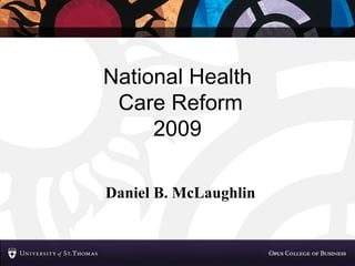 National Health  Care Reform 2009 Daniel B. McLaughlin 