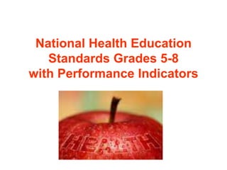 National Health Education
Standards Grades 5-8
with Performance Indicators
 