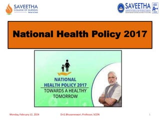 National Health Policy 2017
Monday, February 12, 2024 Dr.G.Bhuvaneswari, Professor, SCON 1
 