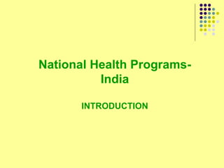 National Health Programs-
India
INTRODUCTION
 