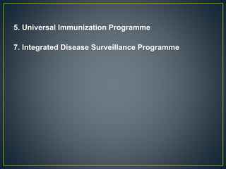 5. Universal Immunization Programme
7. Integrated Disease Surveillance Programme
 
