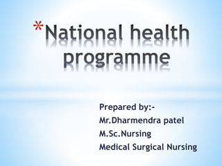 *
Prepared by:-
Mr.Dharmendra patel
M.Sc.Nursing
Medical Surgical Nursing
 