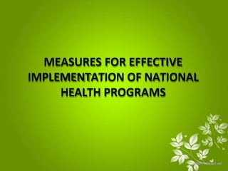 MEASURES FOR EFFECTIVE
IMPLEMENTATION OF NATIONAL
HEALTH PROGRAMS
 