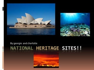 NationalHeritagesites!! By georgie  and charlotte 