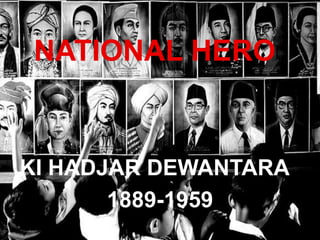 NATIONAL HERO

KI HADJAR DEWANTARA
1889-1959

 