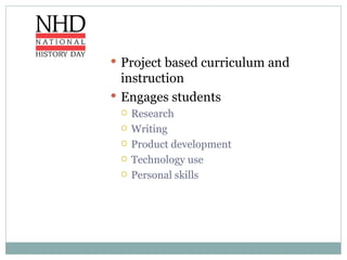 Project based curriculum and instruction Engages students  Research Writing Product development Technology use Personal skills 