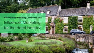 Influencer Marketing
for the Hotel Industry
National Hotel Marketing Conference 2016
 