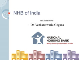 NHB of India
PREPARED BY:
 Dr. Venkateswarlu Gogana
 