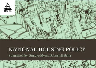 SIGN NORTHSCHOOL OF PLANNING AND
ARCHITECTURE DELHI (SPA D)
Environmental Planning Studio
PRESENTED BY:
 DEBANJALI SAHA
 SANGYE DAWA MYES
SCHOOL OF PLANNING AND ARCHITECTURE, DELHI
MARCH, 2019
NATIONAL HOUSING POLICY 1988,1994
 