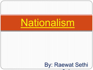 Nationalism By: Raewat Sethi 9-1 