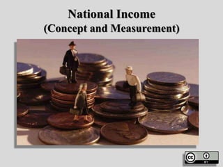 National Income
(Concept and Measurement)
 