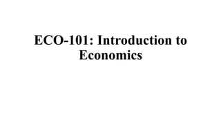 ECO-101: Introduction to
Economics
 