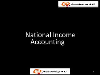 National Income
 Accounting


                  1
 
