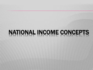 NATIONAL INCOME CONCEPTS
 