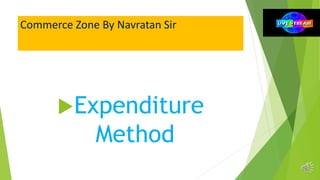 Commerce Zone By Navratan Sir
Expenditure
Method
 