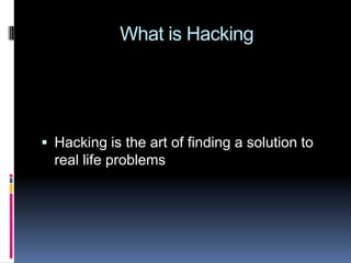  What is HackingHacking is the art of finding a solution to real life problems