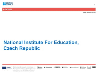 1




National Institute For Education,
Czech Republic
 