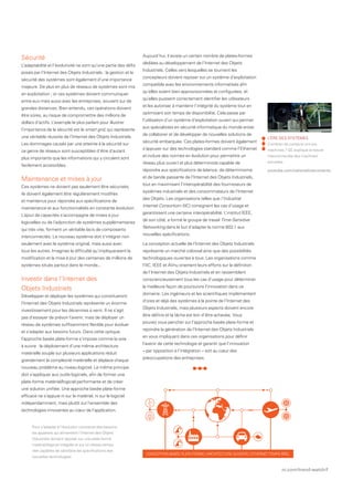 ni.com/trend-watch/f
Aujourd’hui, il existe un certain nombre de plates-formes
dédiées au développement de l’Internet des Objets
Industriels. Celles vers lesquelles se tournent les
concepteurs doivent reposer sur un système d’exploitation
compatible avec les environnements informatisés afin
qu’elles soient bien approvisionnées et configurées, et
qu’elles puissent correctement identifier les utilisateurs
et les autoriser à maintenir l’intégrité du système tout en
optimisant son temps de disponibilité. Cela passe par
l’utilisation d’un système d’exploitation ouvert qui permet
aux spécialistes en sécurité informatique du monde entier
de collaborer et de développer de nouvelles solutions de
sécurité embarquée. Ces plates-formes doivent également
s’appuyer sur des technologies standard comme l’Ethernet
et inclure des normes en évolution pour permettre un
réseau plus ouvert et plus déterministe capable de
répondre aux spécifications de latence, de déterminisme
et de bande passante de l’Internet des Objets Industriels,
tout en maximisant l’interopérabilité des fournisseurs de
systèmes industriels et des consommateurs de l’Internet
des Objets. Les organisations telles que l’Industrial
Internet Consortium (IIC) consignent les cas d’usage et
garantissent une certaine interopérabilité. L’institut IEEE,
de son côté, a formé le groupe de travail Time-Sensitive
Networking dans le but d’adapter la norme 802.1 aux
nouvelles spécifications.
La conception actuelle de l’Internet des Objets Industriels
représente un marché colossal ainsi que des possibilités
technologiques ouvertes à tous. Les organisations comme
l’IIC, IEEE et AVnu orientent leurs efforts sur la définition
de l’Internet des Objets Industriels et en rassemblent
consciencieusement tous les cas d’usage pour déterminer
la meilleure façon de poursuivre l’innovation dans ce
domaine. Les ingénieurs et les scientifiques implémentent
d’ores et déjà des systèmes à la pointe de l’Internet des
Objets Industriels, mais plusieurs aspects doivent encore
être définis et la tâche est loin d’être achevée. Vous
pouvez vous pencher sur l’approche basée plate-forme et
rejoindre la génération de l’Internet des Objets Industriels
en vous impliquant dans ces organisations pour définir
l’avenir de cette technologie et garantir que l’innovation
– par opposition à l’intégration – soit au cœur des
préoccupations des entreprises.
L’ÈRE DES SYSTÈMES
Combien de contacts ont vos
machines ? GE explique la nature
interconnectée des machines
actuelles.
youtube.com/nationalinstruments
Sécurité
L’adaptabilité et l’évolutivité ne sont qu’une partie des défis
posés par l’Internet des Objets Industriels : la gestion et la
sécurité des systèmes sont également d’une importance
majeure. De plus en plus de réseaux de systèmes sont mis
en exploitation ; or ces systèmes doivent communiquer
entre eux mais aussi avec les entreprises, souvent sur de
grandes distances. Bien entendu, ces opérations doivent
être sûres, au risque de compromettre des millions de
dollars d’actifs. L’exemple le plus parlant pour illustrer
l’importance de la sécurité est le smart grid, qui représente
une véritable réussite de l’Internet des Objets Industriels.
Les dommages causés par une atteinte à la sécurité sur
ce genre de réseaux sont susceptibles d’être d’autant
plus importants que les informations qui y circulent sont
facilement accessibles.
Maintenance et mises à jour
Ces systèmes ne doivent pas seulement être sécurisés,
ils doivent également être régulièrement modifiés
et maintenus pour répondre aux spécifications de
maintenance et aux fonctionnalités en constante évolution.
L’ajout de capacités s’accompagne de mises à jour
logicielles ou de l’adjonction de systèmes supplémentaires
qui très vite, forment un véritable lacis de composants
interconnectés. Le nouveau système doit s’intégrer non
seulement avec le système original, mais aussi avec
tous les autres. Imaginez la difficulté qu’impliqueraient la
modification et la mise à jour des centaines de millions de
systèmes situés partout dans le monde...
Investir dans l’Internet des
Objets Industriels
Développer et déployer les systèmes qui constitueront
l’Internet des Objets Industriels représente un énorme
investissement pour les décennies à venir. Il ne s’agit
pas d’essayer de prévoir l’avenir, mais de déployer un
réseau de systèmes suffisamment flexible pour évoluer
et s’adapter aux besoins futurs. Dans cette optique,
l’approche basée plate-forme s’impose comme la voie
à suivre : le déploiement d’une même architecture
matérielle souple sur plusieurs applications réduit
grandement la complexité matérielle et déplace chaque
nouveau problème au niveau logiciel. Le même principe
doit s’appliquer aux outils logiciels, afin de former une
plate-forme matériel/logiciel performante et de créer
une solution unifiée. Une approche basée plate-forme
efficace ne s’appuie ni sur le matériel, ni sur le logiciel
indépendamment, mais plutôt sur l’ensemble des
technologies innovantes au cœur de l’application.
CONCEPTION BASÉE PLATE-FORME | ARCHITECTURE OUVERTE | ETHERNETTEMPS RÉEL
Pour s’adapter à l’évolution constante des besoins,
les appareils qui alimentent l’Internet des Objets
Industriels doivent reposer sur une plate-forme
matériel/logiciel intégrée et sur un réseau temps
réel capables de satisfaire les spécifications des
nouvelles technologies.
 