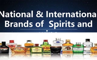 National & International
Brands of Spirits and
wine
 