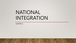 NATIONAL
INTEGRATION
CHAPTER-2
 