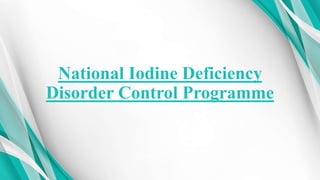National Iodine Deficiency
Disorder Control Programme
 