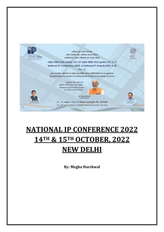 NATIONAL IP CONFERENCE 2022
14TH & 15TH OCTOBER, 2022
NEW DELHI
By: Megha Harshwal
 