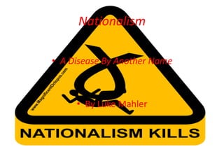 Nationalism A Disease By Another Name By Luke Mahler 