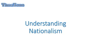 Understanding
Nationalism
 