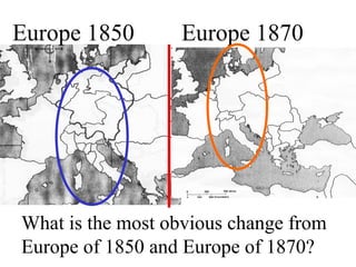 Europe 1850 Europe 1870
What is the most obvious change from
Europe of 1850 and Europe of 1870?
 