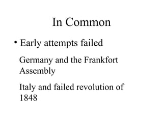 • Early attempts failed
In Common
Germany and the Frankfort
Assembly
Italy and failed revolution of
1848
 